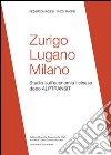 Zurigo, Lugano, Milano. Studio sull'economia ticinese dopo ALPTRANSIT libro