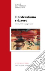Il federalismo svizzero. Attori, strutture e processi