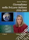 Giornalismo nella Svizzera italiana (1950-2000). Vol. 2 libro di Morresi Enrico