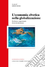 L'economia svizzera nella globalizzazione. Problemi e opportunità di un sistema-paese libro