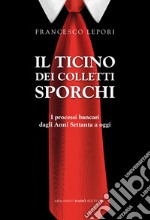 Il Ticino dei colletti sporchi. I processi bancari dagli anni Settanta a oggi