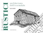 I rustici. Architetture dell'essenziale libro