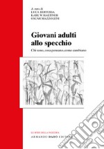 Giovani adulti allo specchio. Chi sono, cosa pensano, come cambiano libro