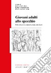 Giovani adulti allo specchio. Chi sono, cosa pensano, come cambiano libro