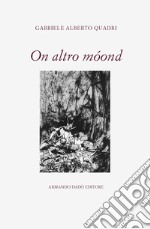 On altro móond. Poesie in dialetto 1975-2018 libro