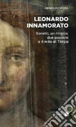 Leonardo innamorato. Sonetti, un ritratto, due passioni e il mito di Tiresia