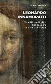 Leonardo innamorato. Sonetti, un ritratto, due passioni e il mito di Tiresia libro di Poma Arnoldo