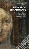 Leonardo innamorato. Sonetti, un ritratto, due passioni e il mito di Tiresia libro