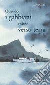 Quando i gabbiani volano verso terra libro