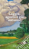 Laggiù, agosto è già autunno libro di Pellegrino Bruno