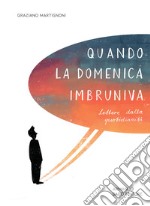 Quando la domenica imbruniva. Lettere dalla quotidianità libro