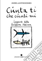 Cünta ti che cünti mi. Leggende della Svizzera italiana