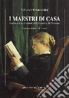 I maestri di casa. Antologia di scritti ticinesi dell'Ottocento e del Novecento libro