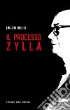 Il processo Zylla libro