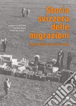 Storia svizzera delle migrazioni. Dagli albori ai giorni nostri libro