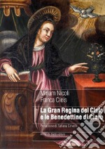 La gran regina del cielo e le Benedettine di Claro. Genealogia femminile di un sacro monte in area alpina nel manoscritto di suor Ippolita Orelli (1697) libro