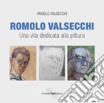 Romolo Valsecchi. Una vita dedicata alla pittura