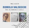 Romolo Valsecchi. Una vita dedicata alla pittura libro