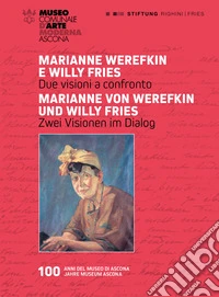 Marianne Werefkin e Willy Fries. Due visioni a confronto-Marianne Werefkin und Willy Fries. Zwei Visionen im Dialog. Ediz. illustrata libro