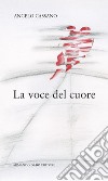 La voce del cuore libro di Cassano Angelo