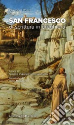 San Francesco. Di scrittura in preghiera libro