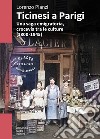 Ticinesi a Parigi. Una saga emigratoria, crocevia tra le culture (1800-1945) libro di Planzi Lorenzo