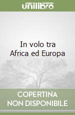 In volo tra Africa ed Europa libro