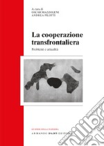 La cooperazione transfrontaliera. Problemi e attualità libro