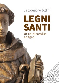 Legni Santi. Un po' di paradiso ad Agno libro