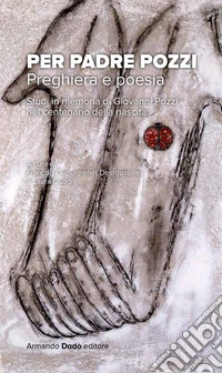 Per Padre Pozzi. Studi in memoria di Giovanni Pozzi nel centenario della nascita libro