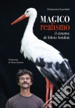 Magico realismo. Il cinema di Silvio Soldini libro