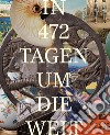 Im 472 Tage um die Welt. Das Zeugnis eines Schweizer Globetrotters 1878-1879. Ediz. illustrata libro