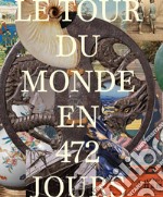 Le tour du monde en 472 jours. Le témoignage d'un globe-trotter suisse 1878-1879. Ediz. illustrata libro