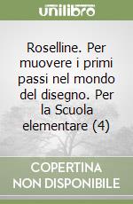 Roselline. Per muovere i primi passi nel mondo del disegno. Per la Scuola elementare (4) libro