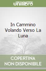 In Cammino Volando Verso La Luna libro