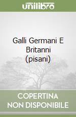 Galli Germani E Britanni (pisani) libro