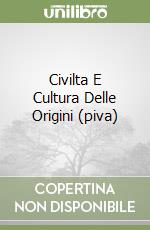 Civilta E Cultura Delle Origini (piva)