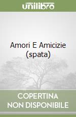 Amori E Amicizie (spata) libro