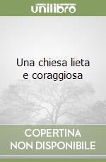 Una chiesa lieta e coraggiosa libro
