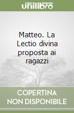 Matteo. La Lectio divina proposta ai ragazzi libro