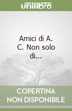 Amici di A. C. Non solo di... libro