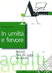 In umiltà e fervore. Perché fare AC oggi, da adulti libro