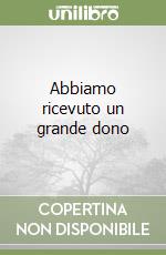 Abbiamo ricevuto un grande dono libro