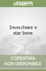 Invecchiare e star bene libro