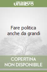 Fare politica anche da grandi libro