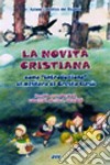 La novità cristiana come introduzione al mistero di Cristo Gesù. Sussidio per educatori, catechisti, genitori, sacerdoti libro