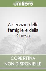 A servizio delle famiglie e della Chiesa libro