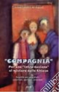 Compagnia. Per una «intro-duzione» al mistero della Chiesa. Sussidio per educatori, catechisti, genitori, sacerdoti libro
