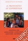 A proposito di esperienza. Sussidio per educatori, catechisti, genitori, sacerdoti libro