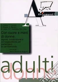 Con cuore e mani di donne. Dignità, condivisione e consapevolezza per partecipare al cambiamento libro